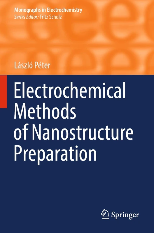 Electrochemical Methods of Nanostructure Preparation (Monographs in Electrochemistry)