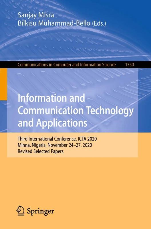 Information and Communication Technology and Applications: Third International Conference, ICTA 2020, Minna, Nigeria, November 24–27, 2020, Revised ... in Computer and Information Science, 1350)
