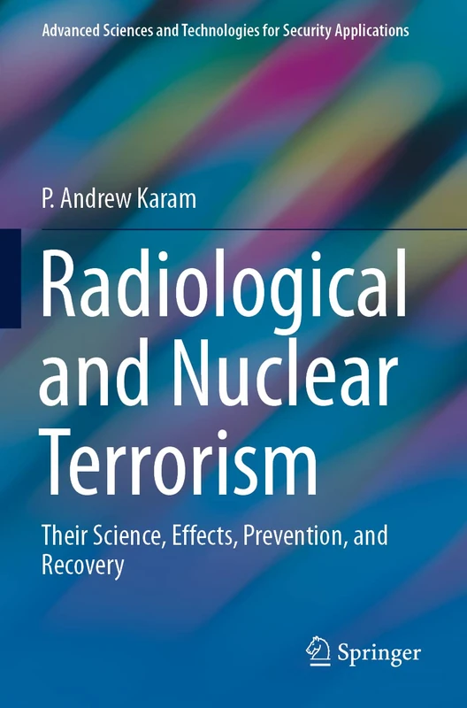 Radiological and Nuclear Terrorism: Their Science, Effects, Prevention, and Recovery (Advanced Sciences and Technologies for Security Applications)