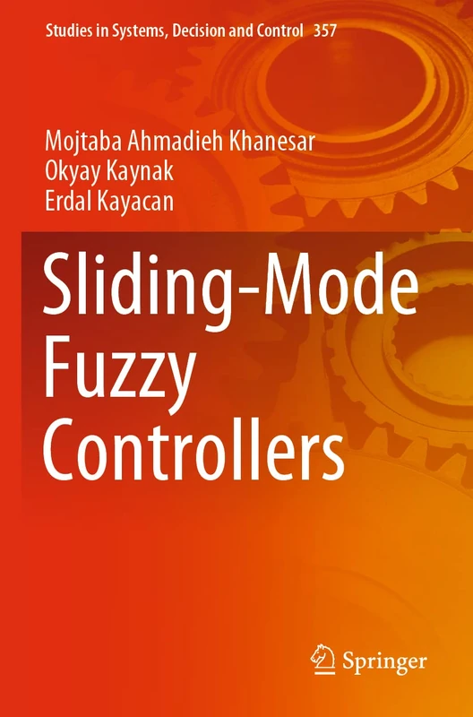 Sliding-Mode Fuzzy Controllers: 357 (Studies in Systems, Decision and Control, 357)