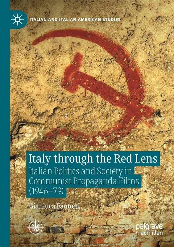Italy through the Red Lens: Italian Politics and Society in Communist Propaganda Films (1946–79) (Italian and Italian American Studies) - Image 1