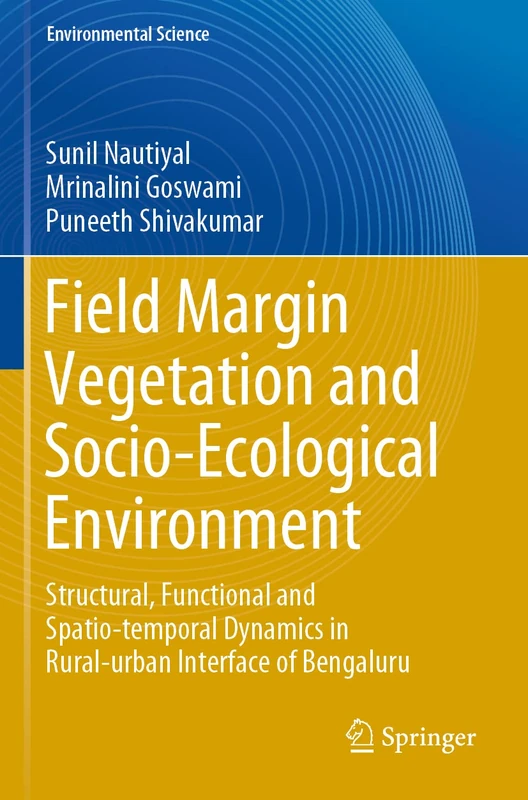 Field Margin Vegetation and Socio-Ecological Environment: Structural, Functional and Spatio-temporal Dynamics in Rural-urban Interface of Bengaluru (Environmental Science and Engineering)