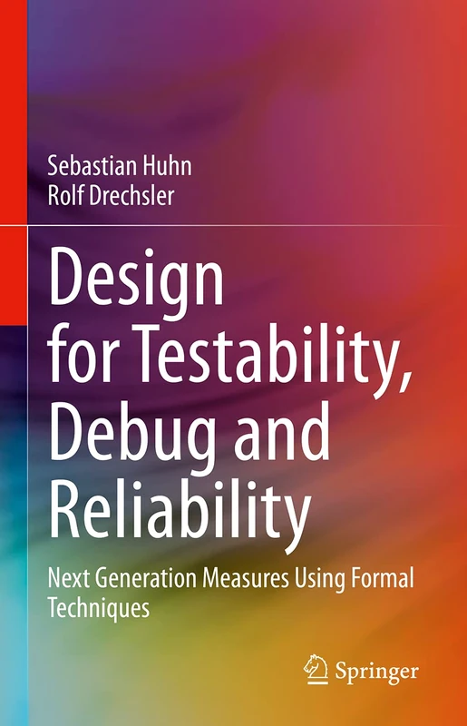 Design for Testability, Debug and Reliability: Next Generation Measures Using Formal Techniques