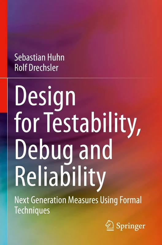 Design for Testability, Debug and Reliability: Next Generation Measures Using Formal Techniques