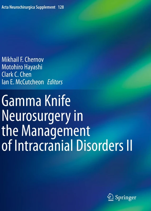 Gamma Knife Neurosurgery in the Management of Intracranial Disorders II: 128 (Acta Neurochirurgica Supplement, 128)