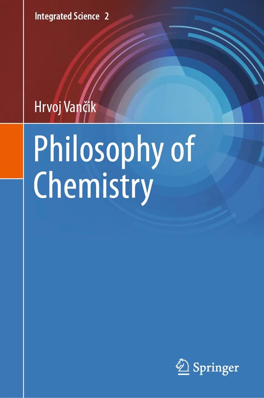 Springer Philosophy of Chemistry: 2 (Integrated Science, 2)
