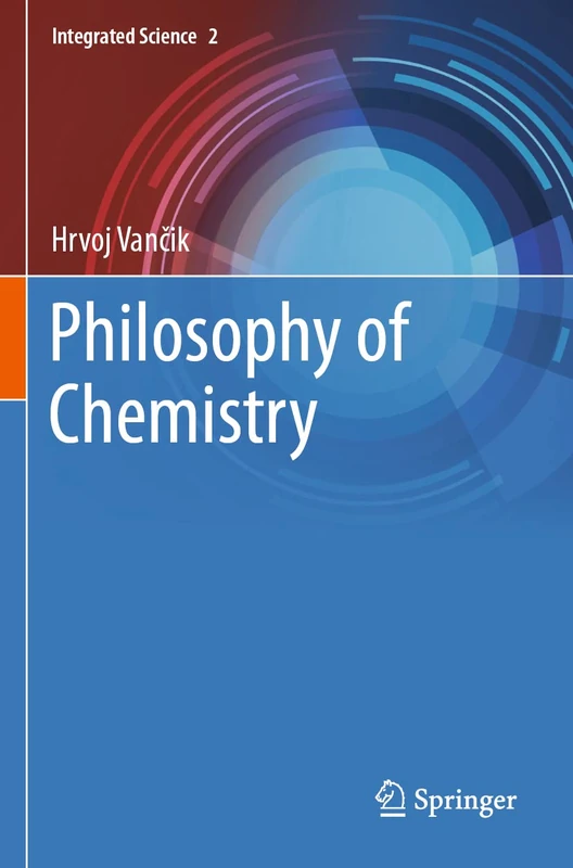 Philosophy of Chemistry: 2 (Integrated Science, 2)