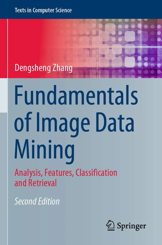 Fundamentals of Image Data Mining: Analysis, Features, Classification and Retrieval (Texts in Computer Science)