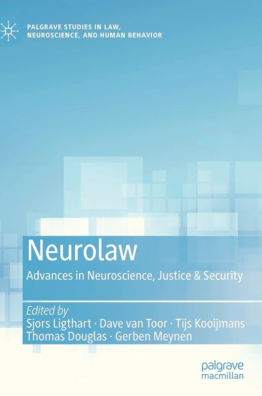 Neurolaw: Advances in Neuroscience, Justice & Security (Palgrave Studies in Law, Neuroscience, and Human Behavior)
