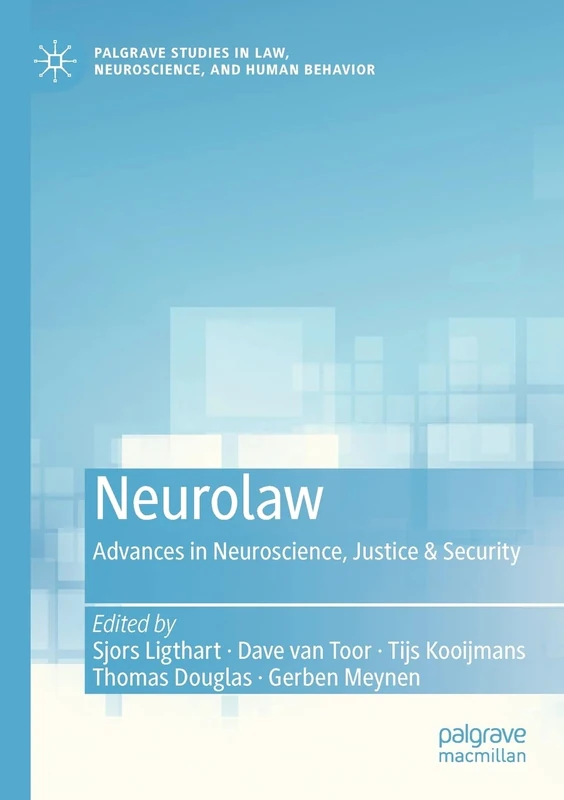 Neurolaw: Advances in Neuroscience, Justice & Security (Palgrave Studies in Law, Neuroscience, and Human Behavior)
