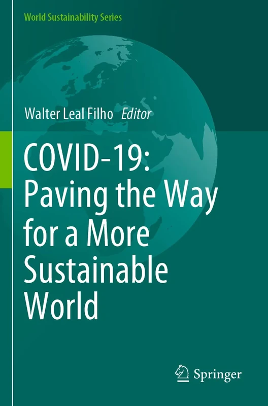 COVID-19: Paving the Way for a More Sustainable World (World Sustainability Series)