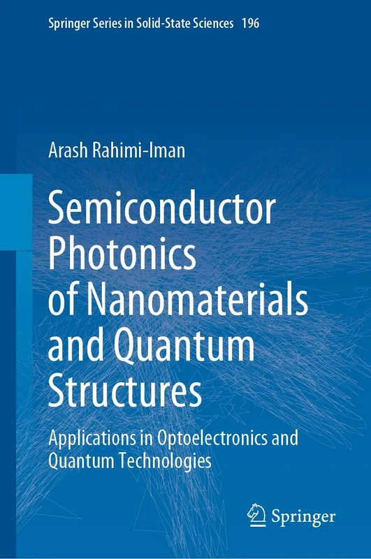 Semiconductor Photonics of Nanomaterials and Quantum Structures: Applications in Optoelectronics and Quantum Technologies: 196 (Springer Series in Solid-State Sciences, 196)