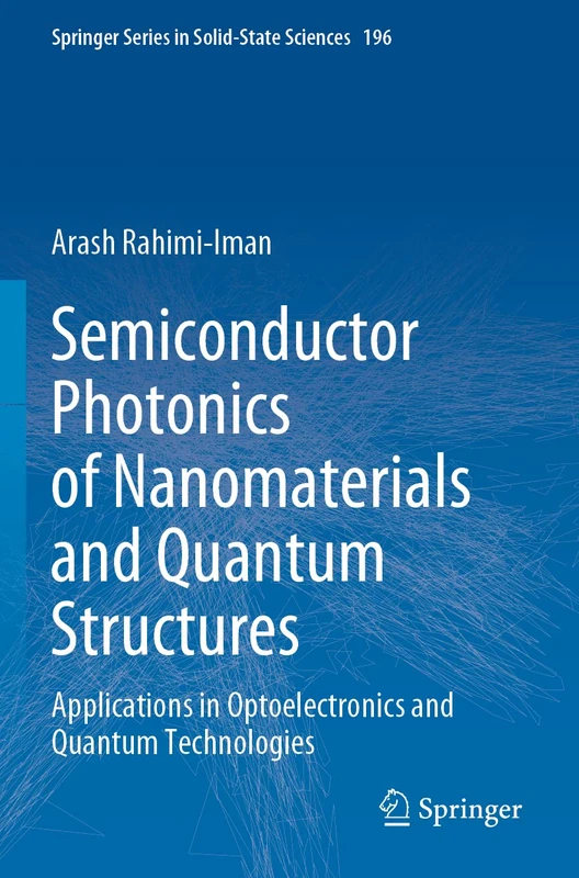 Semiconductor Photonics of Nanomaterials and Quantum Structures: Applications in Optoelectronics and Quantum Technologies: 196 (Springer Series in Solid-State Sciences, 196)
