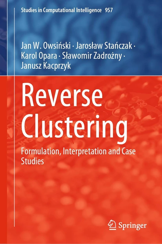 Reverse Clustering: Formulation, Interpretation and Case Studies: 957 (Studies in Computational Intelligence, 957)