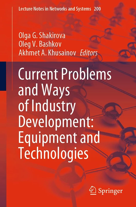 Current Problems and Ways of Industry Development: Equipment and Technologies: 200 (Lecture Notes in Networks and Systems, 200)