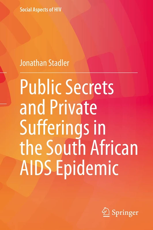 Public Secrets and Private Sufferings in the South African AIDS Epidemic: 6 (Social Aspects of HIV, 6)