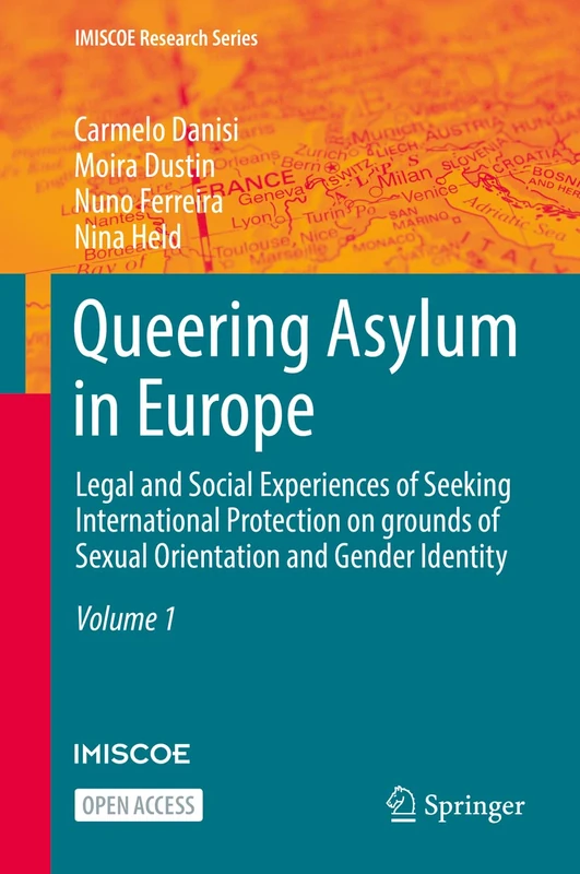 Queering Asylum in Europe: Legal and Social Experiences of Seeking International Protection on grounds of Sexual Orientation and Gender Identity (IMISCOE Research Series)