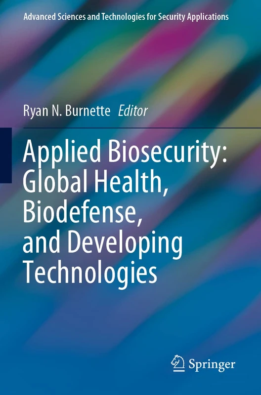 Applied Biosecurity: Global Health, Biodefense, and Developing Technologies (Advanced Sciences and Technologies for Security Applications)