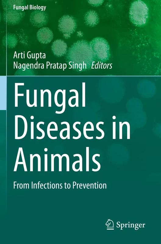 Fungal Diseases in Animals: From Infections to Prevention (Fungal Biology)
