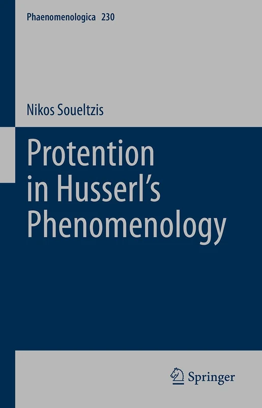 Protention in Husserl’s Phenomenology: 230 (Phaenomenologica, 230)