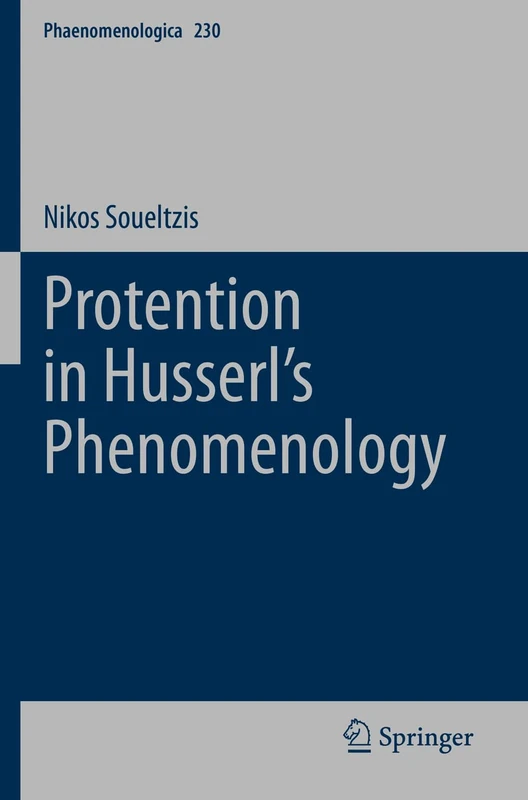 Protention in Husserl’s Phenomenology: 230 (Phaenomenologica, 230)