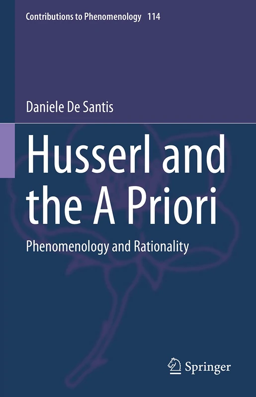 Husserl and the A Priori: Phenomenology and Rationality: 114 (Contributions to Phenomenology, 114)