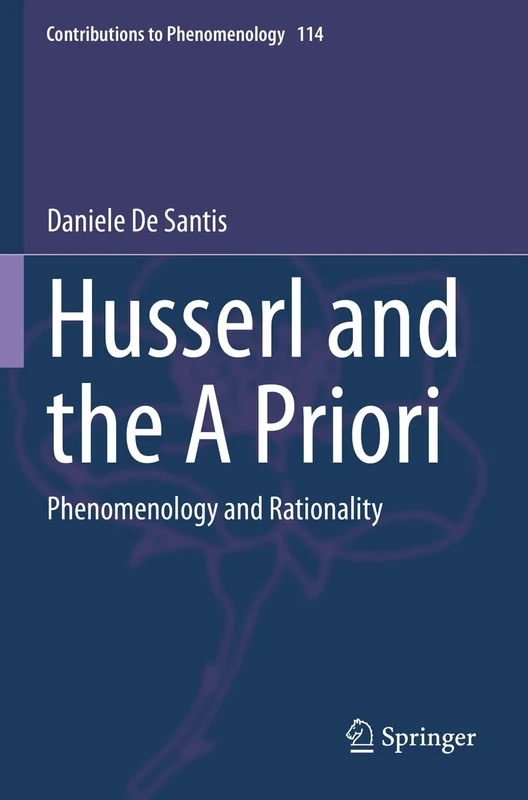 Husserl and the A Priori: Phenomenology and Rationality: 114 (Contributions to Phenomenology, 114)