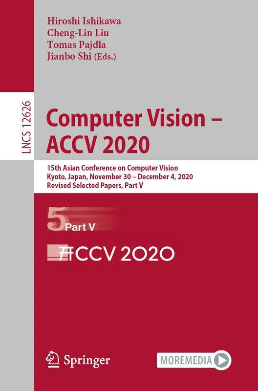 Computer Vision – ACCV 2020: 15th Asian Conference on Computer Vision, Kyoto, Japan, November 30 – December 4, 2020, Revised Selected Papers, Part V: 12626 (Lecture Notes in Computer Science, 12626)