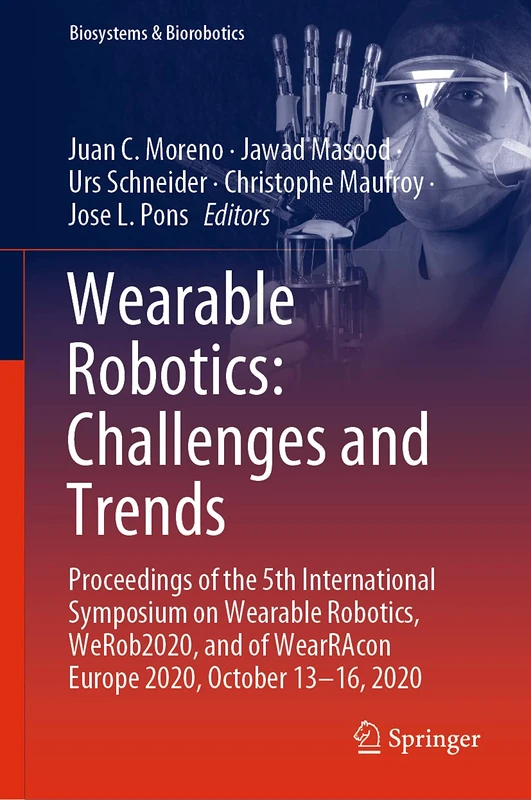 Wearable Robotics: Challenges and Trends: Proceedings of the 5th International Symposium on Wearable Robotics, WeRob2020, and of WearRAcon Europe ... 2020: 27 (Biosystems & Biorobotics, 27)