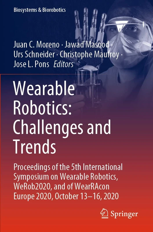 Wearable Robotics: Challenges and Trends: Proceedings of the 5th International Symposium on Wearable Robotics, WeRob2020, and of WearRAcon Europe ... 2020: 27 (Biosystems & Biorobotics, 27)