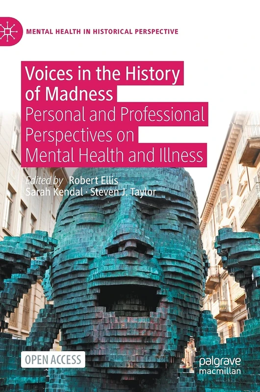 Voices in the History of Madness: Personal and Professional Perspectives on Mental Health and Illness (Mental Health in Historical Perspective)