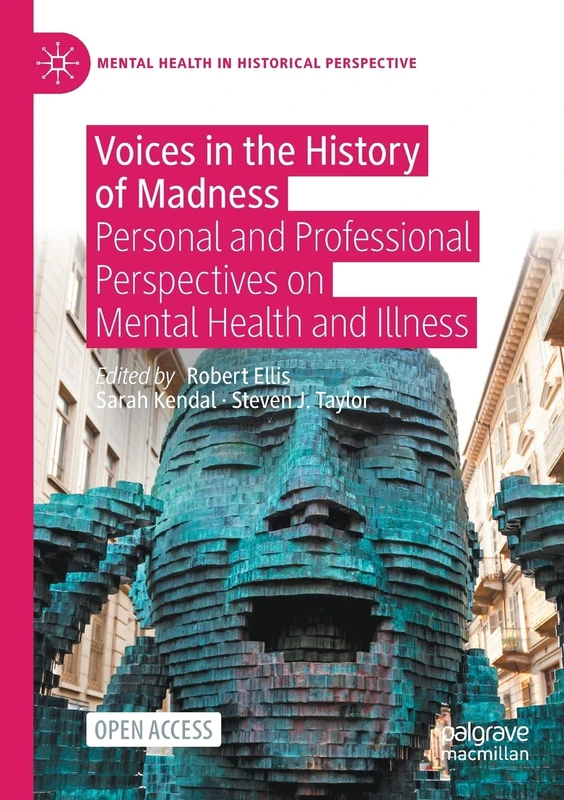 Voices in the History of Madness: Personal and Professional Perspectives on Mental Health and Illness (Mental Health in Historical Perspective)