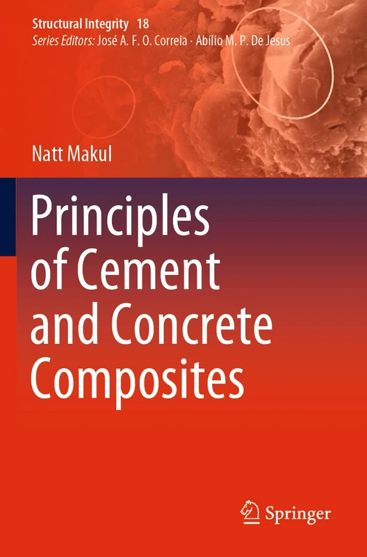 Principles of Cement and Concrete Composites: 18 (Structural Integrity, 18)