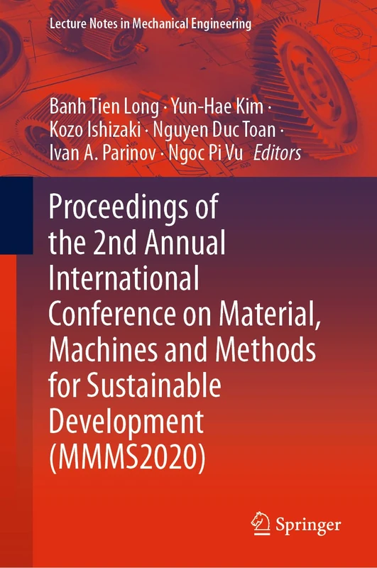Proceedings of the 2nd Annual International Conference on Material, Machines and Methods for Sustainable Development (MMMS2020) (Lecture Notes in Mechanical Engineering)