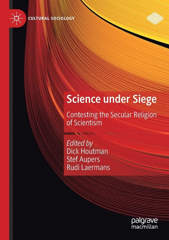 Science under Siege: Contesting the Secular Religion of Scientism (Cultural Sociology)