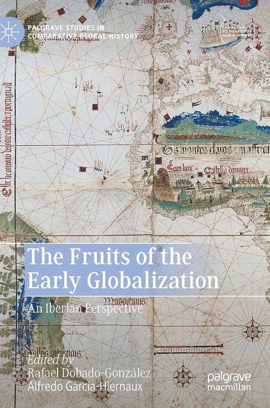 The Fruits of the Early Globalization: An Iberian Perspective (Palgrave Studies in Comparative Global History)