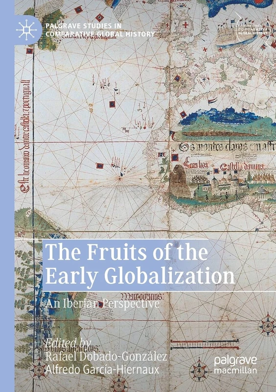 The Fruits of the Early Globalization: An Iberian Perspective (Palgrave Studies in Comparative Global History)