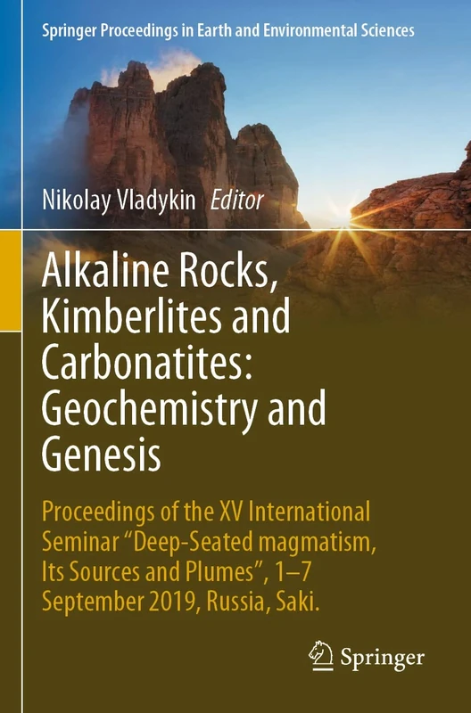 Alkaline Rocks, Kimberlites and Carbonatites: Geochemistry and Genesis: Proceedings of the XV International Seminar "Deep-seated magmatism, its ... in Earth and Environmental Sciences)