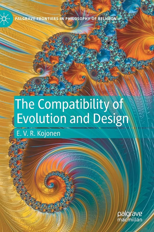 The Compatibility of Evolution and Design (Palgrave Frontiers in Philosophy of Religion)