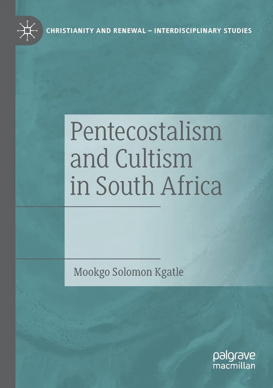 Pentecostalism and Cultism in South Africa (Christianity and Renewal - Interdisciplinary Studies)