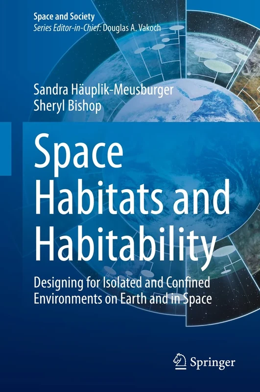 Space Habitats and Habitability: Designing for Isolated and Confined Environments on Earth and in Space (Space and Society)