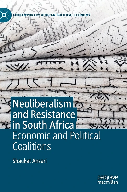 Neoliberalism and Resistance in South Africa: Economic and Political Coalitions (Contemporary African Political Economy)
