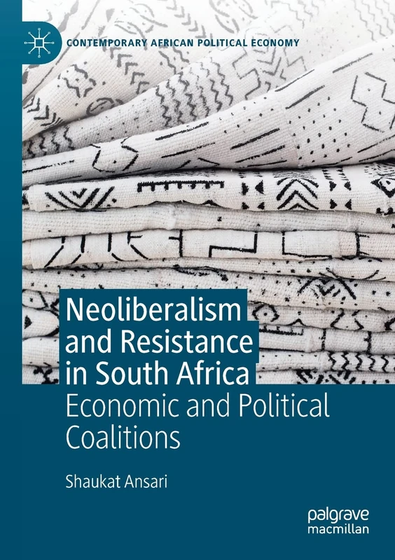 Neoliberalism and Resistance in South Africa: Economic and Political Coalitions (Contemporary African Political Economy)