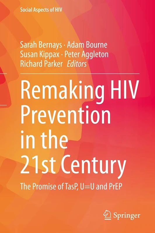 Remaking HIV Prevention in the 21st Century: The Promise of TasP, U=U and PrEP: 5 (Social Aspects of HIV, 5)