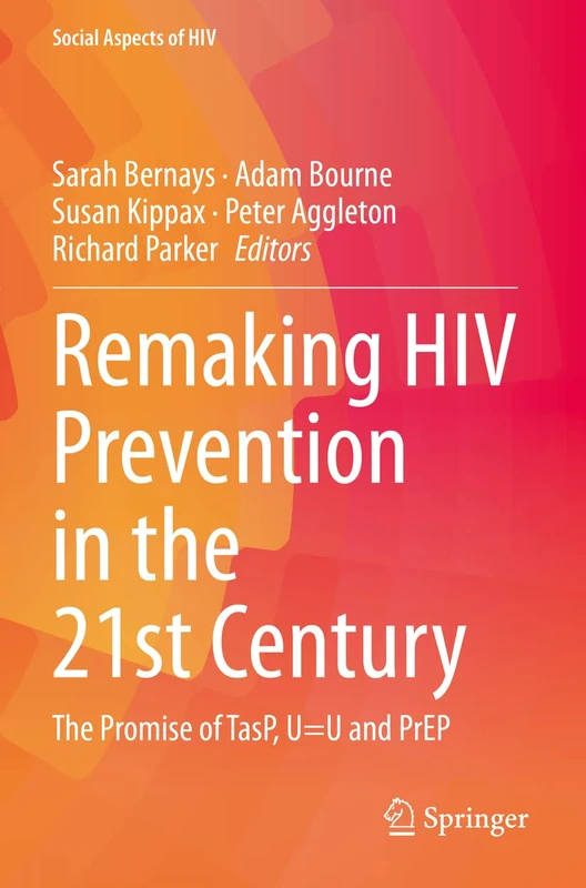 Remaking HIV Prevention in the 21st Century: The Promise of TasP, U=U and PrEP: 5 (Social Aspects of HIV, 5)