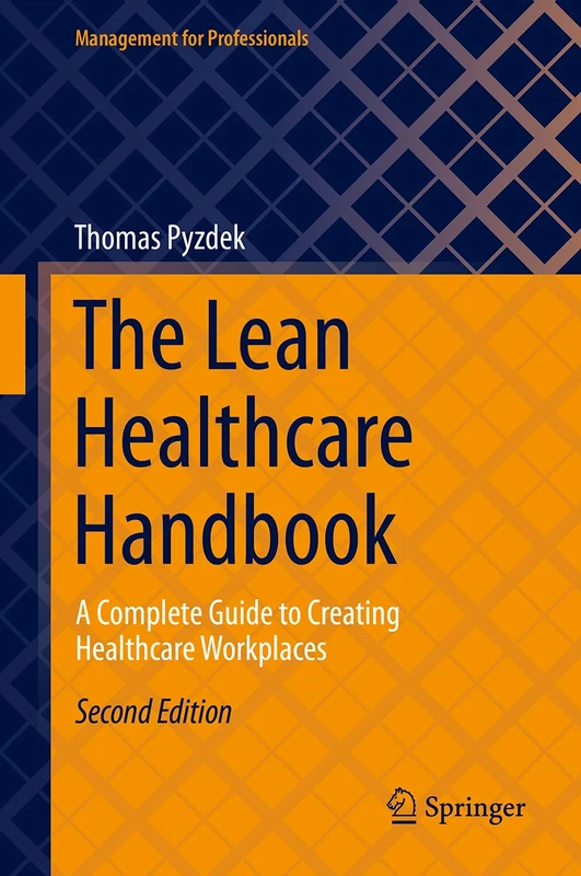 The Lean Healthcare Handbook: A Complete Guide to Creating Healthcare Workplaces (Management for Professionals)