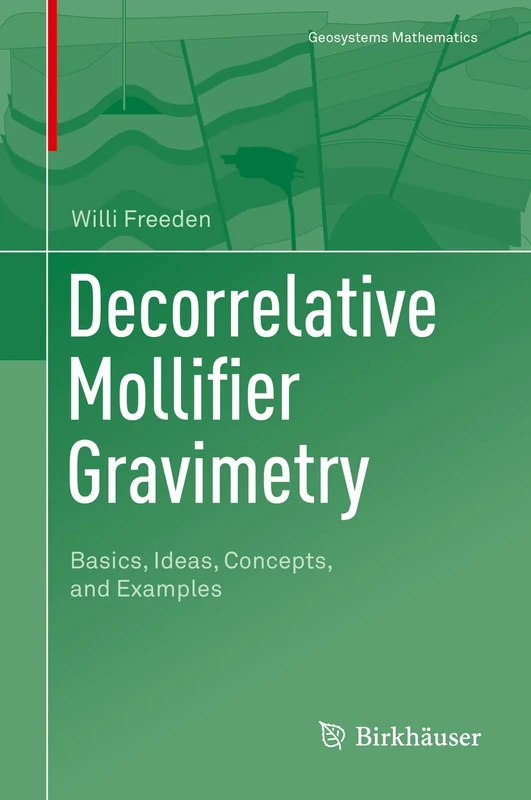Decorrelative Mollifier Gravimetry: Basics, Ideas, Concepts, and Examples (Geosystems Mathematics)