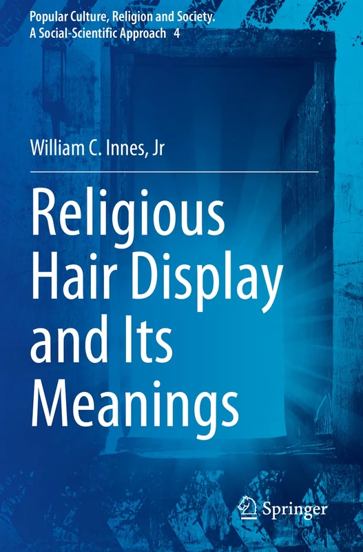 Religious Hair Display and Its Meanings: 4 (Popular Culture, Religion and Society. A Social-Scientific Approach, 4)