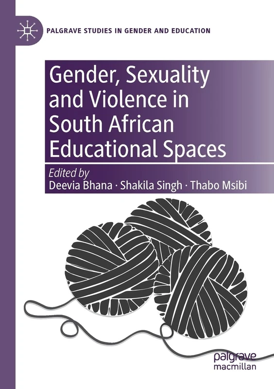 Gender, Sexuality and Violence in South African Educational Spaces (Palgrave Studies in Gender and Education)