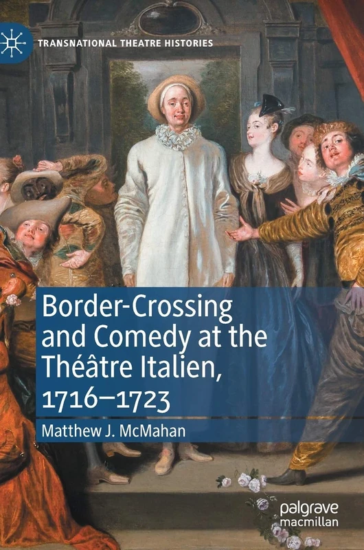 Border-Crossing and Comedy at the Théâtre Italien, 1716–1723 (Transnational Theatre Histories) - Image 1
